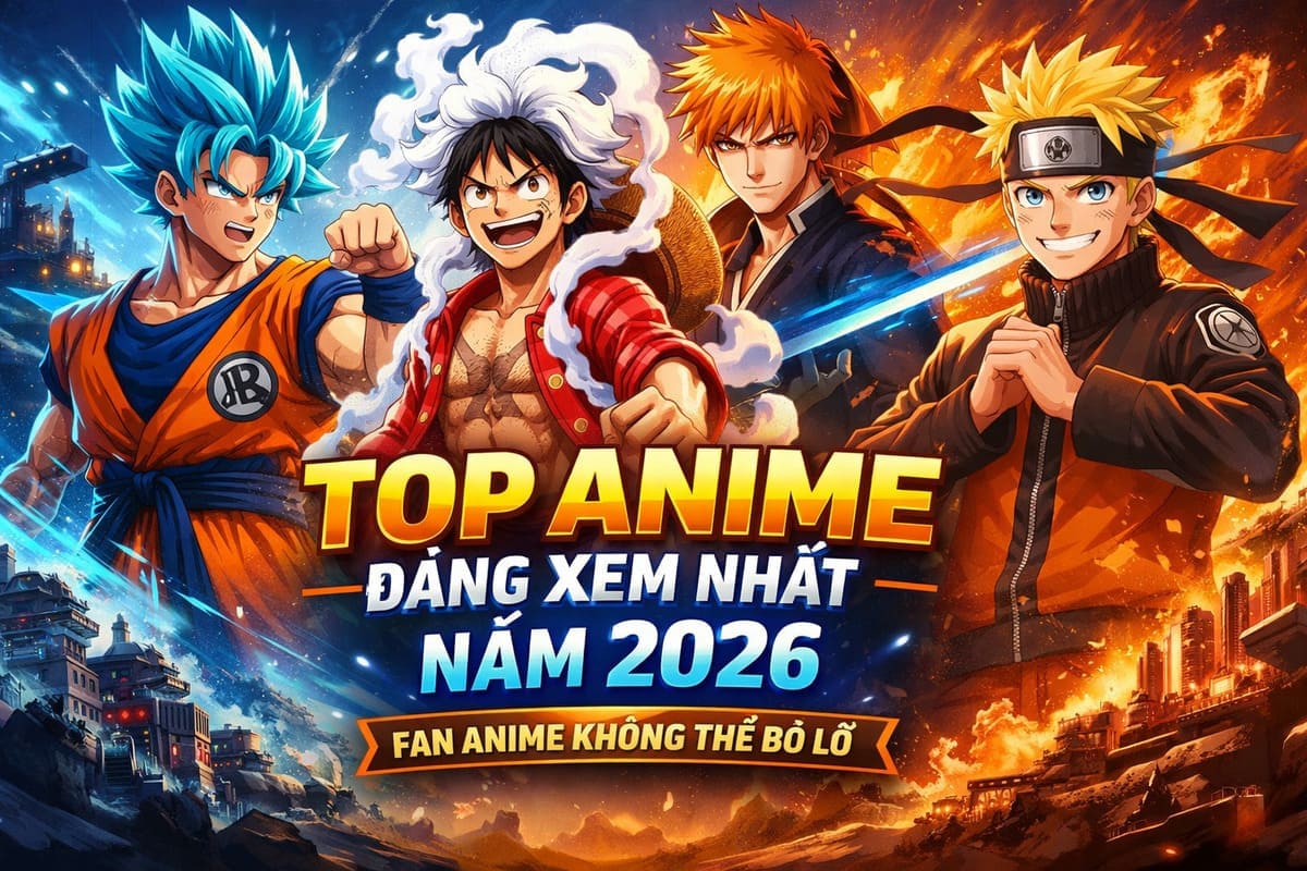 Top Anime Đáng Xem Nhất Năm 2026 - Fan Anime Không Thể Bỏ Lỡ